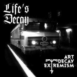 Life's Decay : Art Decay Extremism
